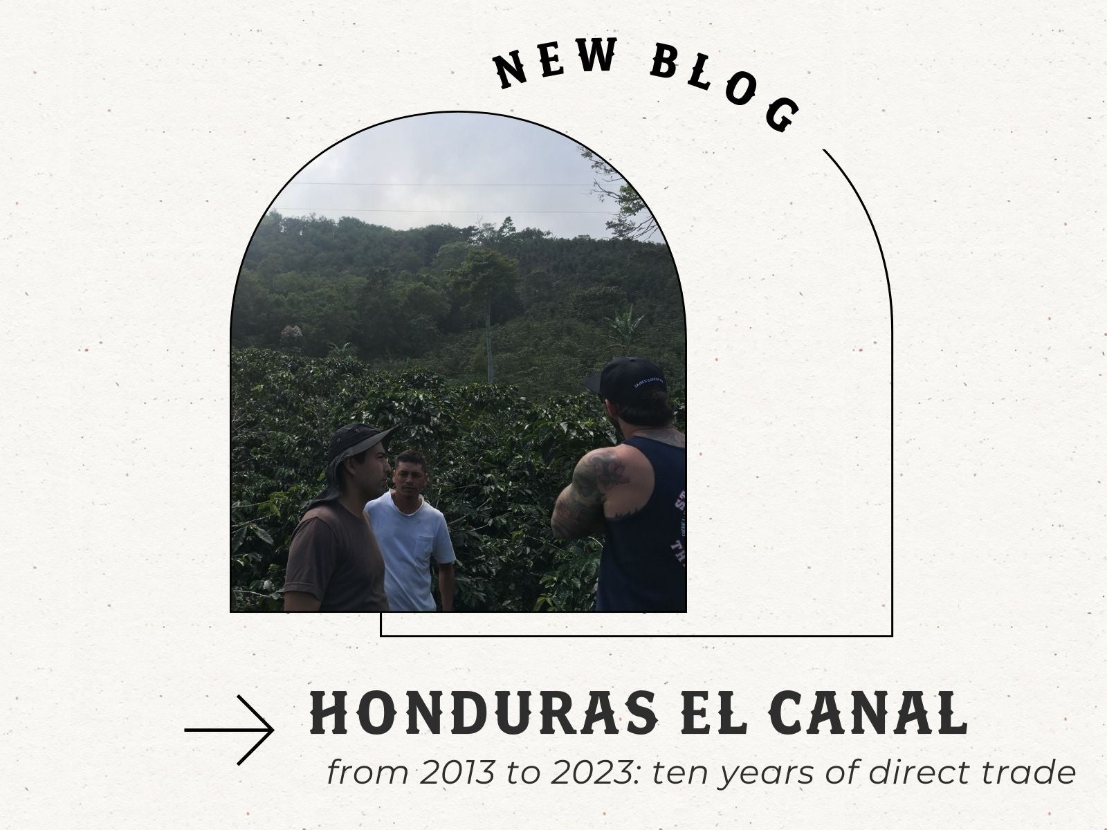 Ten years of Direct Trade with El Canal James Coffee Co.