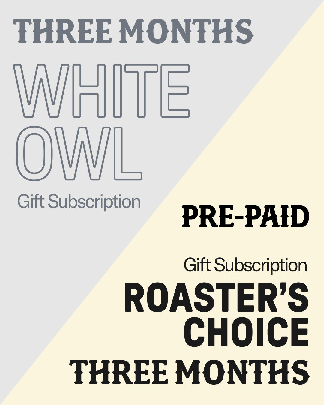 White Owl/Roaster's Choice (3 Months)