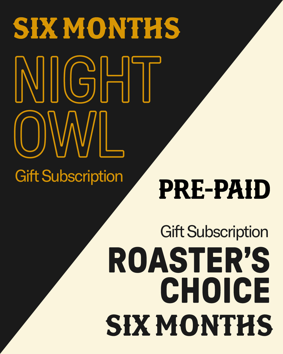 Night Owl/Roaster's Choice (6 Months)