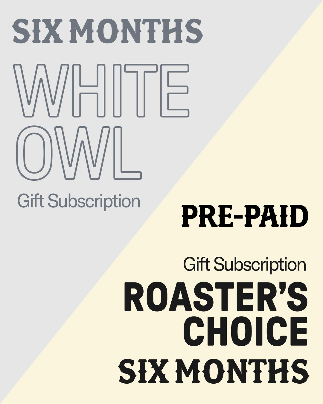White Owl/Roaster's Choice (6 Months)